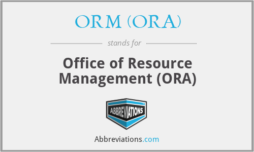 ORM (ORA) - Office of Resource Management (ORA)